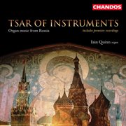 Tsar Of Instruments : Iain Quinn Plays Organ Music From Russia cover image