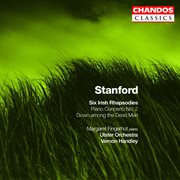 Stanford : Six Irish Rhapsodies, Piano Concerto No. 2 & Down Among The Dead Men cover image