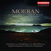 Moeran : String Quartet No. 1, Fantasy Quartet & Sonata For Violin And Piano cover image