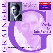 The Grainger Edition, Vol. 19 : Works For Solo Piano 3 cover image