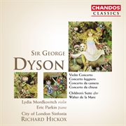 Dyson : Violin Concerto, Children's Suite, Concerto Leggiero, Concerto Da Camera & Concerto Da Chiesa cover image