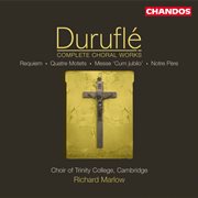 Durufle : Complete Choral Works cover image