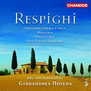 Respighi : Buerlesca, Preludio, Corale E Fuga, Rossiniana & Five Études-Tableaux cover image