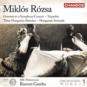 Rózsa : Overture To A Symphony Concert, Three Hungarian Sketches, Tripartita, Hungarian Serenade cover image