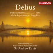 Delius : Piano Concerto, Paris, Spring Idyll & Brigg Fair cover image