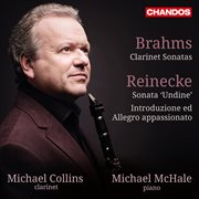 Brahms : Clarinet Sonatas. Reinecke. Sonata Undine And Introduzione Ed Allegro Appassionato cover image