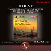 Holst : A Somerset Rhapsody, A Fugal Overture, Egdon Heath, Hammersmith, Capriccio & Scherzo cover image