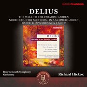Delius : The Walk To The Paradise Garden, Dance Rhapsodies I & Ii, In A Summer Garden & North Coun cover image