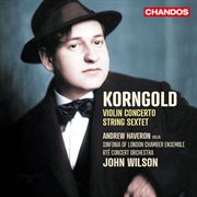 Korngold : Violin Concerto & String Sextet cover image