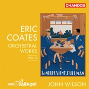 Coates : Orchestral Works, Vol. 3 cover image