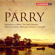 Parry : The Soul's Ransom, The Lotos-Eaters, Blest Pair Of Sirens, Invocation To Music & I Was Glad cover image