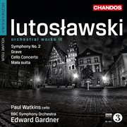 Lutosławski : Mała Suita, Cello Concerto, Grave & Symphony No. 2 cover image