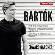 Bartók : Four Orchestral Pieces, Music For Strings, Percussion And Celesta & Suite From The Miracu cover image