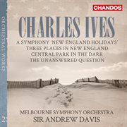 Ives : New England Holidays, Central Park In The Dark, Three Places In New England & The Unanswere cover image