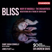 Bliss : Mary Of Magdala, The Enchantress & Meditations On A Theme By John Blow cover image