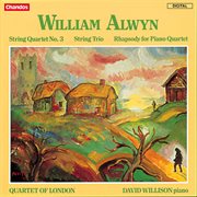 Alwyn : Rhapsody For Piano Quartet, String Trio & String Quartet No. 3 cover image