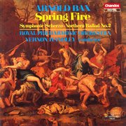 Bax : Spring Fire, Symphonic Scherzo & Northern Ballad No. 2 cover image
