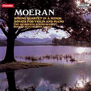 Moeran : String Quartet In A Minor & Violin Sonata In E Minor cover image