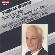 Wilson : Piano Concerto & Introit "Towards The Light" cover image