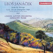 Janáček : Idyll For String Orchestra, Suite For Strings & On The Overgrown Path cover image