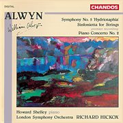 Alwyn : Symphony No. 5, Piano Concerto No. 2 & Sinfonietta cover image