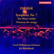 Dvořák : Symphony No. 7, Nocturne In B Major & The Water Goblin cover image