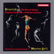 Stravinsky : The Rite Of Spring, Canticum Sacrum, Requiem Canticles & Chorale Variations cover image