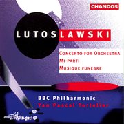 Lutosławski : Concerto For Orchestra, Musique Funébre & Mi-Parti cover image