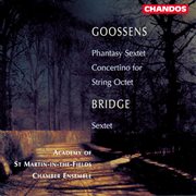 Goossens : Concertino For String Octet, Phantasy Sextet. Bridge. String Sextet cover image