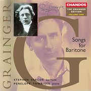 The Grainger Edition, Vol. 2 : Songs For Baritone cover image