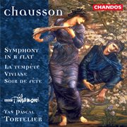 Chausson : Symphony In B-Flat, La Tempête, Viviane & Soir De Fête cover image