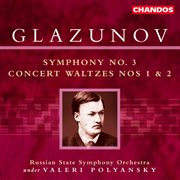 Glazunov : Symphony No. 3 & Concert Waltzes Nos. 1 And 2 cover image