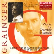 Grainger : The Grainger Edition Vol. 13. Works For Chamber Ensemble 1 cover image