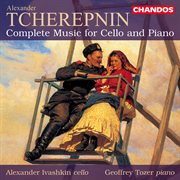 Tcherepnin : Complete Music For Cello & Piano cover image