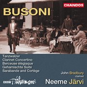 Busoni : Geharnischte Suite, Berceuse Élégiaque, Clarinet Concertino, Sarabande And Cortège & Tanz cover image