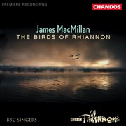 Macmillan : The Birds Of Rhiannon, Exsultet, Magnificat And Nunc Dimittis, Màiri & The Gallant Weaver cover image