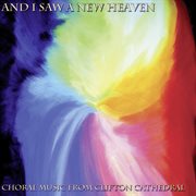 And I Saw A New Heaven : Choral Music From Clifton Cathedral cover image