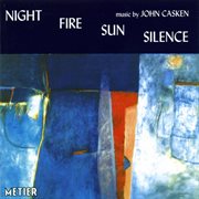 Casken, J. : Night Fire Sun Silence cover image