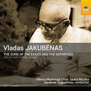 Jakubėnas : The Song Of The Exiles And The Deportees & Other Choral Songs cover image