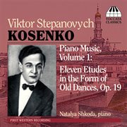 Kosenko : Piano Music, Vol. 1. 11 Etudes In The Form Of Old Dances cover image
