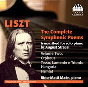 Liszt : The Complete Symphonic Poems Transcribed For Solo Piano By August Stradal, Vol. 2 cover image
