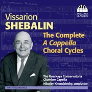 Shebalin : The Complete A Cappella Choral Cycles cover image