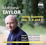 Taylor : String Quartets Nos. 5, 6 And 7 cover image