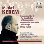 Kerem : Symphony No. 3, 'for The Victims Of Communism'. Lamento. String Sextet cover image