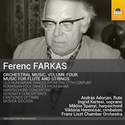 Farkas : Orchestral Music, Vol. 4 – Music For Flute & Strings cover image