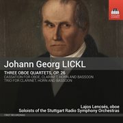 Lickl : 3 Oboe Quartets, Op. 26, Cassation In E-Flat Major & Trio In E-Flat Major cover image