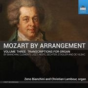 Mozart By Arrangement, Vol. 3 : Transcriptions For Organ cover image