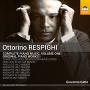 Respighi : Complete Piano Music, Vol. 1. Original Piano Works I cover image