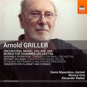 Arnold Griller : Orchestral Music, Vol. 1 – Works For Chamber Orchestra cover image