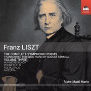 Liszt : Complete Symphonic Poems Transcribed For Solo Piano, Vol. 3 cover image